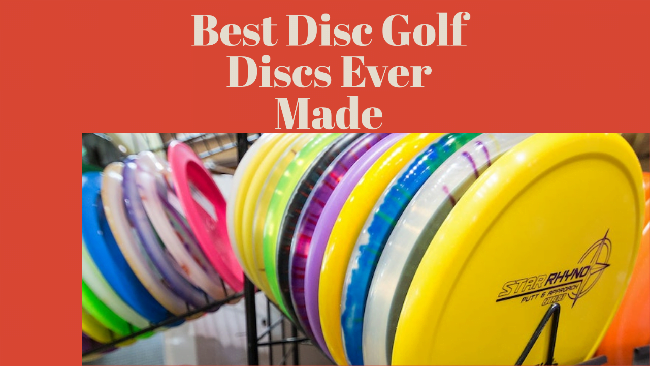 Best Disc Golf Discs Of All Time