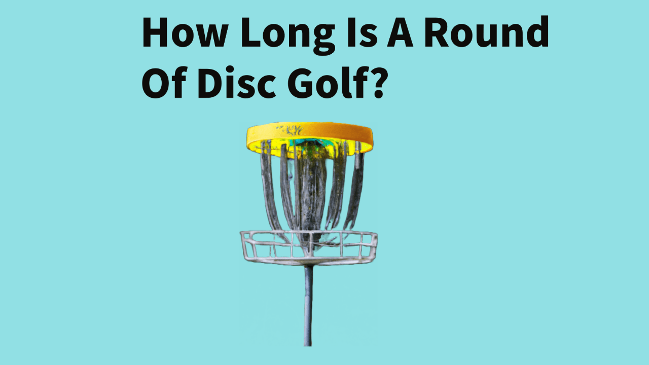 How Long Is A Round Of Disc Golf?
